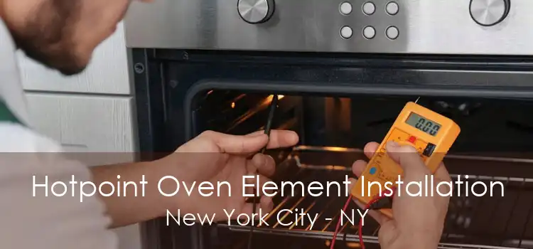 Hotpoint Oven Element Installation New York City - NY