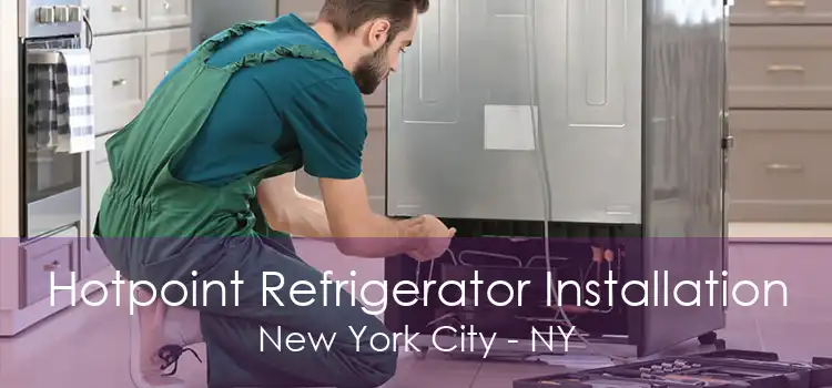 Hotpoint Refrigerator Installation New York City - NY