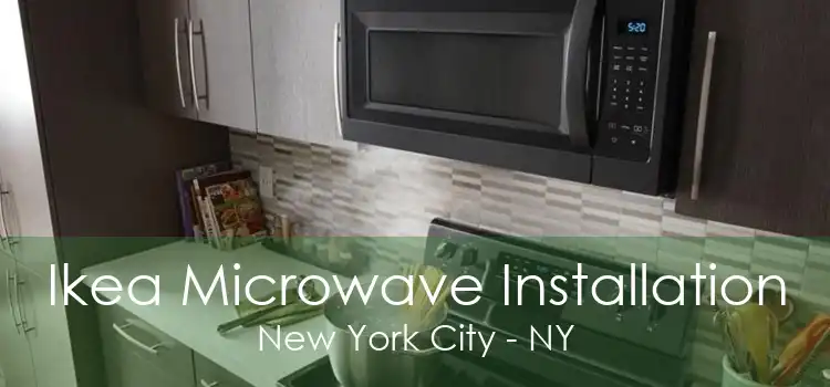 Ikea Microwave Installation New York City - NY