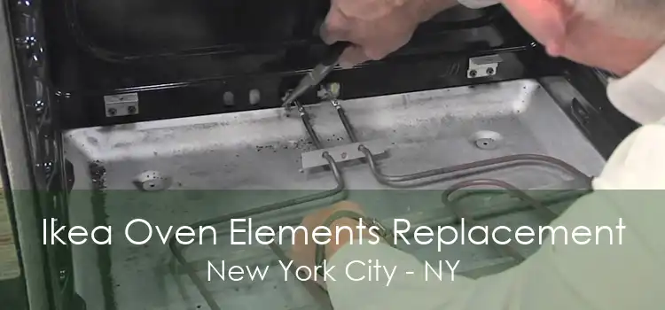 Ikea Oven Elements Replacement New York City - NY