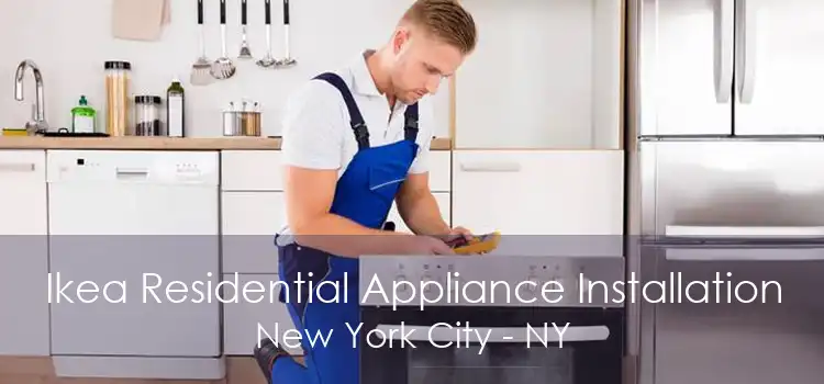 Ikea Residential Appliance Installation New York City - NY