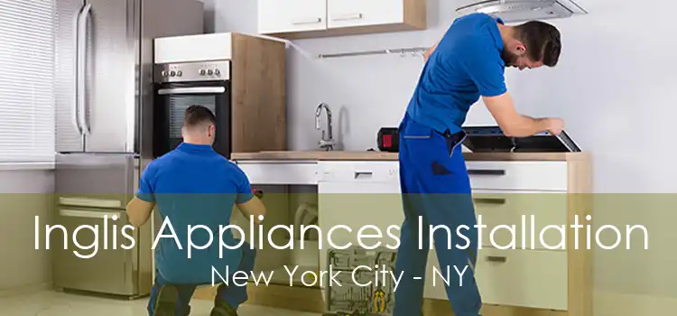 Inglis Appliances Installation New York City - NY