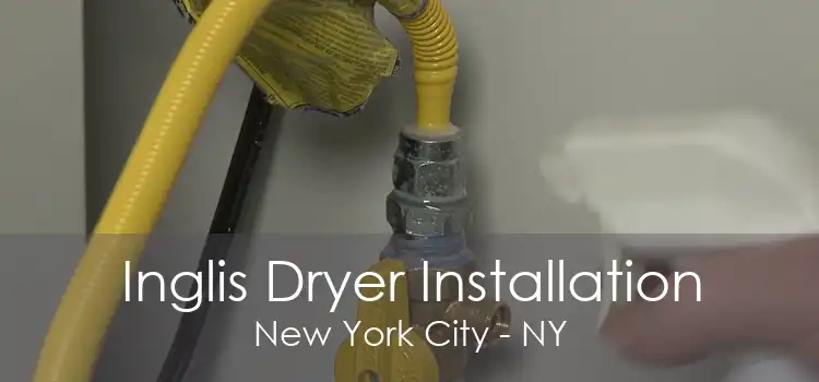 Inglis Dryer Installation New York City - NY