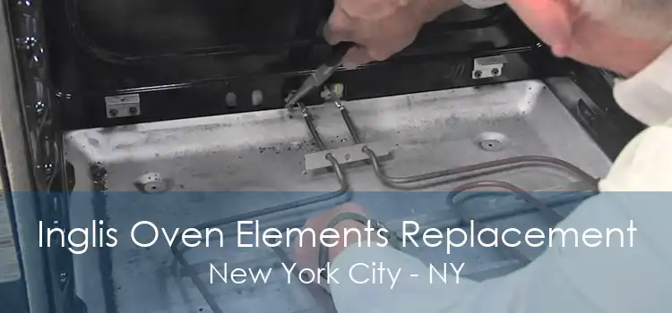 Inglis Oven Elements Replacement New York City - NY