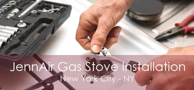 JennAir Gas Stove Installation New York City - NY