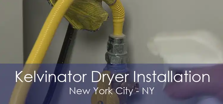 Kelvinator Dryer Installation New York City - NY