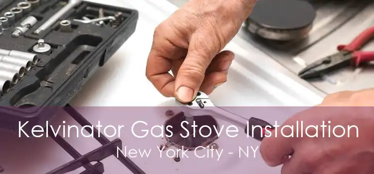 Kelvinator Gas Stove Installation New York City - NY