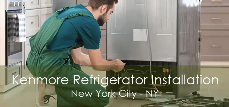 Kenmore Refrigerator Installation New York City - NY