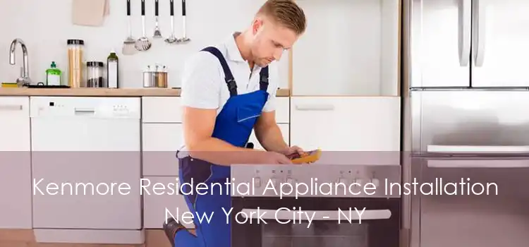 Kenmore Residential Appliance Installation New York City - NY