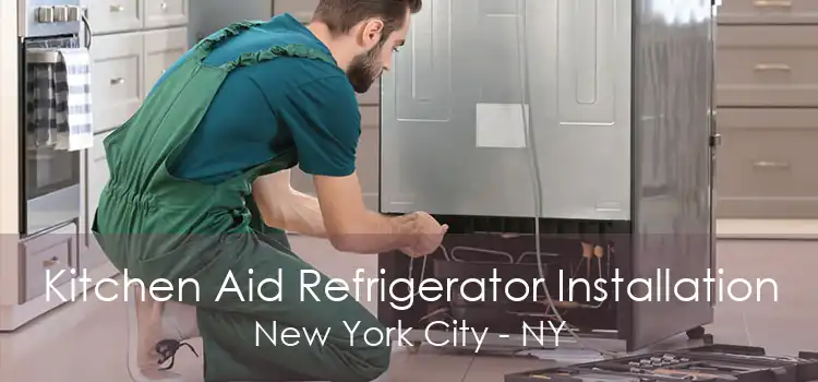 Kitchen Aid Refrigerator Installation New York City - NY