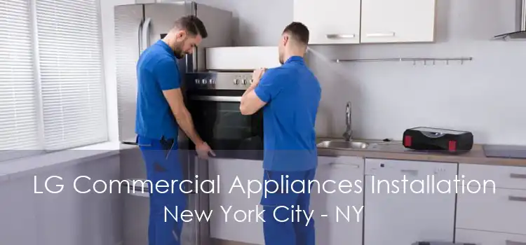 LG Commercial Appliances Installation New York City - NY