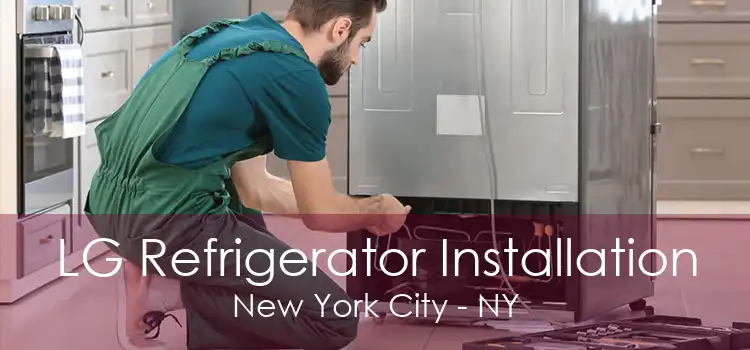 LG Refrigerator Installation New York City - NY