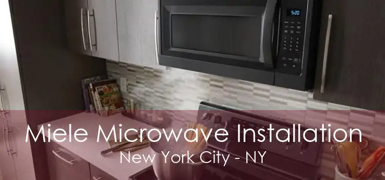 Miele Microwave Installation New York City - NY