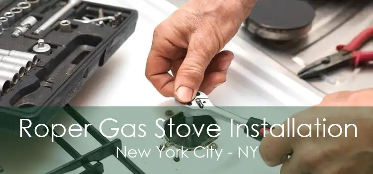 Roper Gas Stove Installation New York City - NY