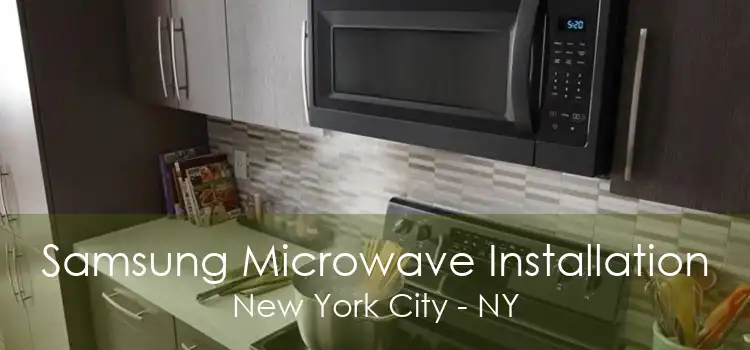 Samsung Microwave Installation New York City - NY