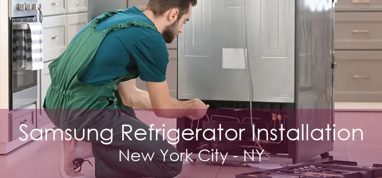 Samsung Refrigerator Installation New York City - NY