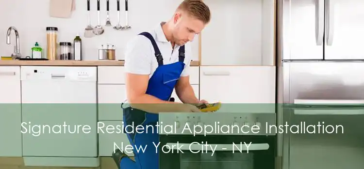 Signature Residential Appliance Installation New York City - NY