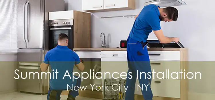 Summit Appliances Installation New York City - NY