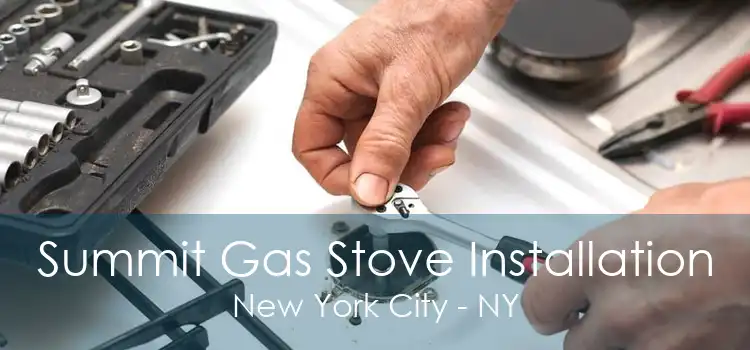 Summit Gas Stove Installation New York City - NY