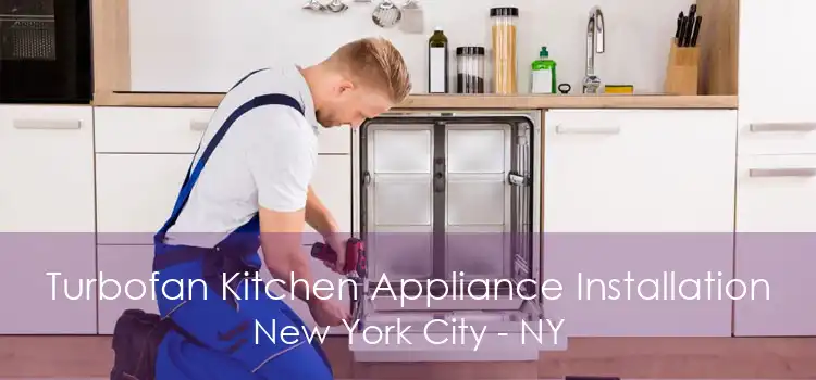 Turbofan Kitchen Appliance Installation New York City - NY