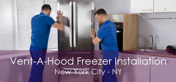 Vent-A-Hood Freezer Installation New York City - NY