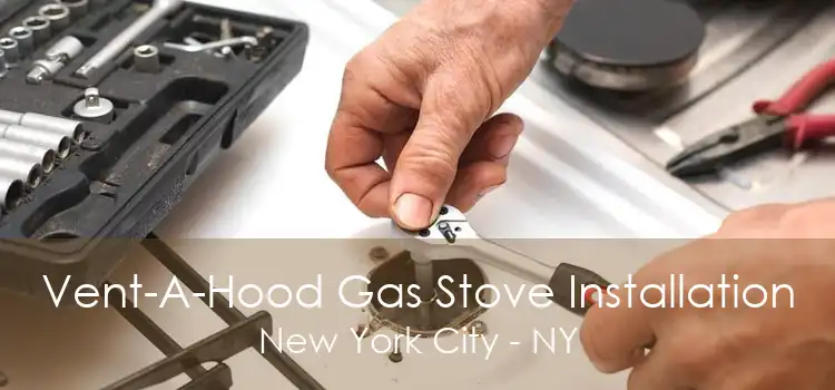 Vent-A-Hood Gas Stove Installation New York City - NY