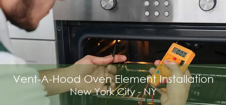 Vent-A-Hood Oven Element Installation New York City - NY