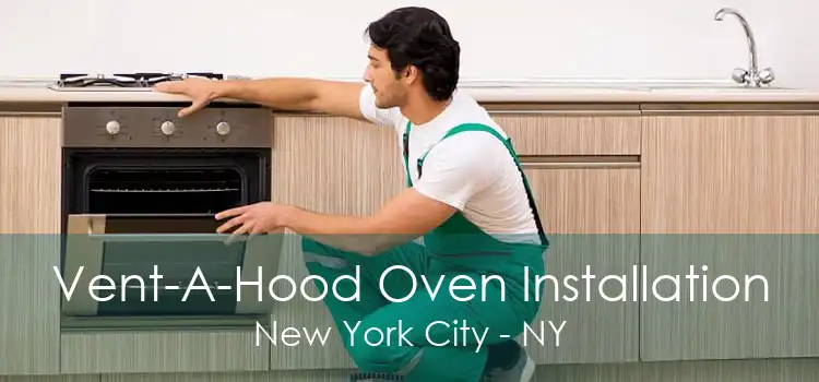 Vent-A-Hood Oven Installation New York City - NY