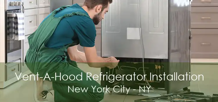 Vent-A-Hood Refrigerator Installation New York City - NY