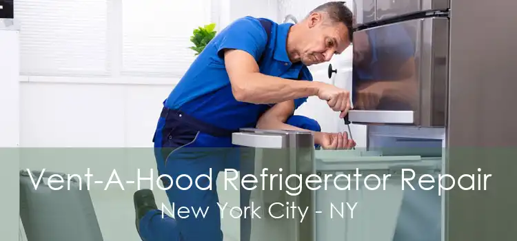 Vent-A-Hood Refrigerator Repair New York City - NY