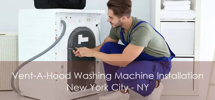 Vent-A-Hood Washing Machine Installation New York City - NY