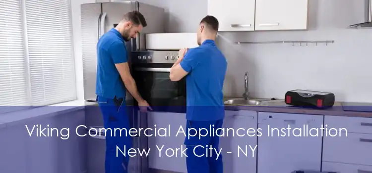 Viking Commercial Appliances Installation New York City - NY