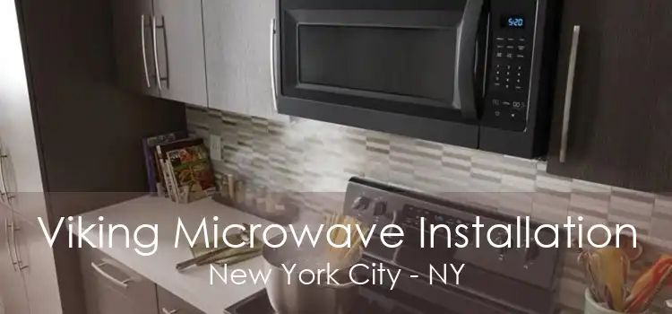 Viking Microwave Installation New York City - NY