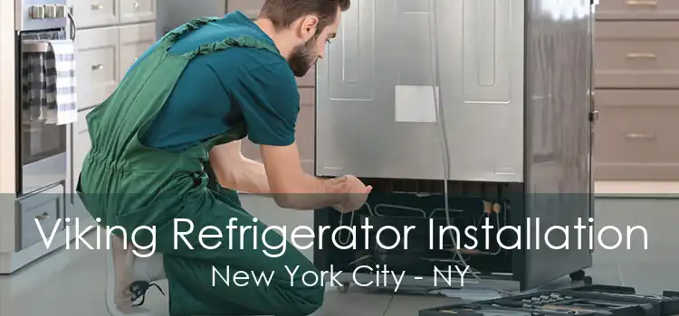 Viking Refrigerator Installation New York City - NY