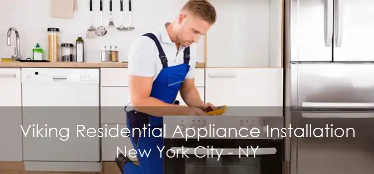 Viking Residential Appliance Installation New York City - NY