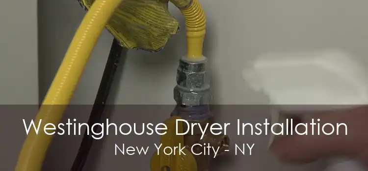 Westinghouse Dryer Installation New York City - NY