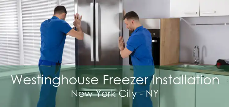 Westinghouse Freezer Installation New York City - NY