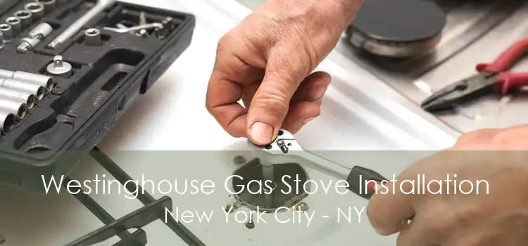 Westinghouse Gas Stove Installation New York City - NY