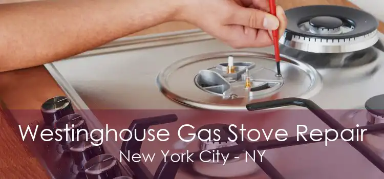 Westinghouse Gas Stove Repair New York City - NY