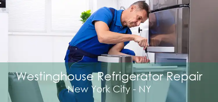 Westinghouse Refrigerator Repair New York City - NY