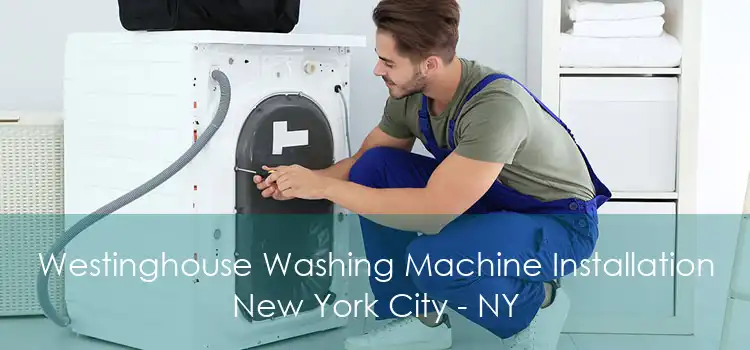 Westinghouse Washing Machine Installation New York City - NY