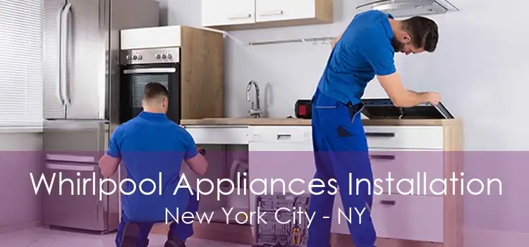 Whirlpool Appliances Installation New York City - NY