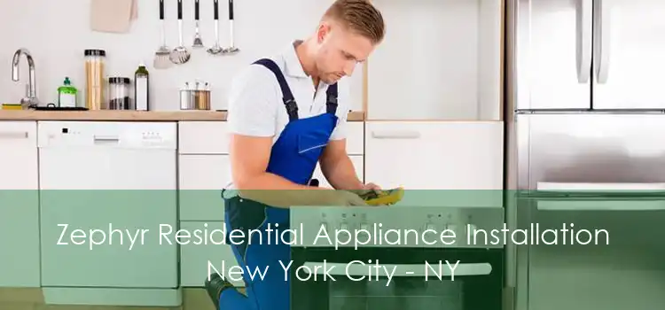 Zephyr Residential Appliance Installation New York City - NY